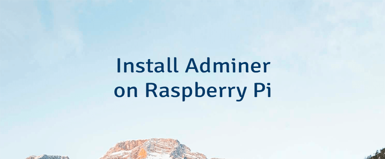 How to Install Adminer on the Raspberry Pi ?